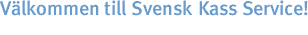 Vlkommen till Svensk kass_service